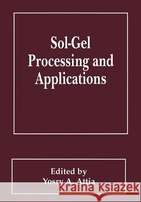 Sol-Gel Processing and Applications Y. a. Attia 9781461360988 Springer