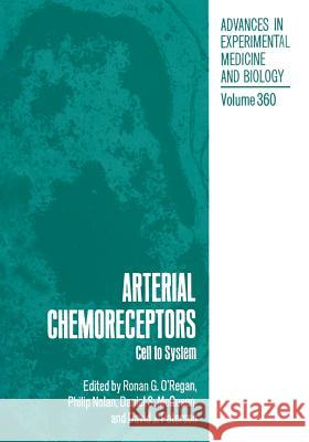 Arterial Chemoreceptors: Cell to System O'Regan, Ronan G. 9781461360995 Springer