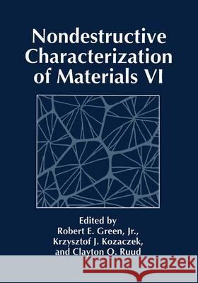 Nondestructive Characterization of Materials VI Robert E. Green K. J. Kozaczek C. O. Ruud 9781461361008 Springer