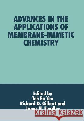 Advances in the Applications of Membrane-Mimetic Chemistry J. H. Fendler R. D. Gilbert Teh Fu Yen 9781461361039 Springer