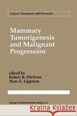 Mammary Tumorigenesis and Malignant Progression: Advances in Cellular and Molecular Biology of Breast Cancer Dickson, Robert B. 9781461361091