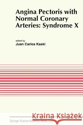 Angina Pectoris with Normal Coronary Arteries: Syndrome X Juan Carlos Kaski 9781461361114