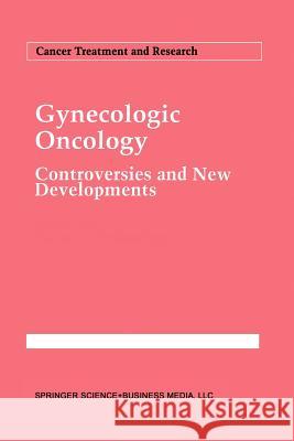 Gynecologic Oncology: Controversies and New Developments Rothenberg, Mace L. 9781461361121 Springer