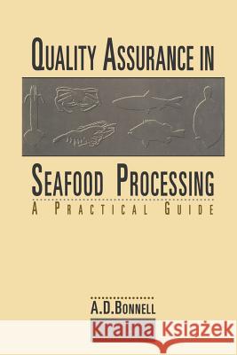 Quality Assurance in Seafood Processing: A Practical Guide A. David Bonnell 9781461361343 Springer