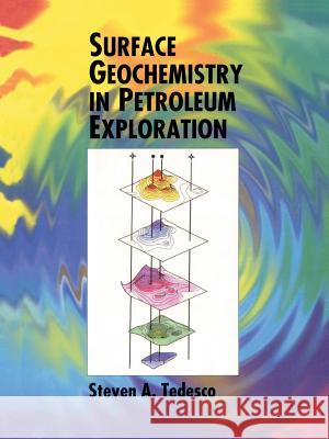 Surface Geochemistry in Petroleum Exploration S. a. Tedesco 9781461361428 Springer