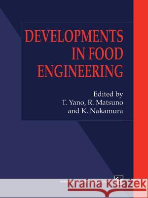 Developments in Food Engineering: Proceedings of the 6th International Congress on Engineering and Food Nakamura 9781461361497