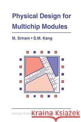 Physical Design for Multichip Modules Mysore Sriram Sung-Mo (Steve) Kang 9781461361534