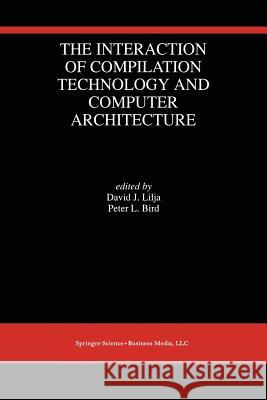 The Interaction of Compilation Technology and Computer Architecture David J Peter L David J. Lilja 9781461361541 Springer