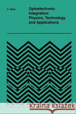 Optoelectronic Integration: Physics, Technology and Applications Osamu Wada 9781461361558
