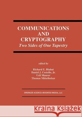 Communications and Cryptography: Two Sides of One Tapestry Blahut, Richard E. 9781461361596