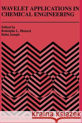 Wavelet Applications in Chemical Engineering Rodolphe L. Motard Babu Joseph 9781461361664 Springer