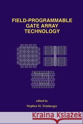 Field-Programmable Gate Array Technology Stephen M Stephen M. Trimberger 9781461361831 Springer