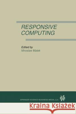 Responsive Computing: A Special Issue of Real-Time Systems the International Journal of Time-Critical Computing Systems Vol. 7, No.3 (1994) Malek, Miroslaw 9781461362043