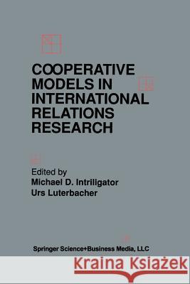 Cooperative Models in International Relations Research Michael D. Intriligator Urs Luterbacher 9781461362067