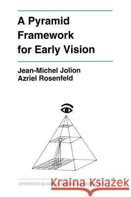 A Pyramid Framework for Early Vision: Multiresolutional Computer Vision Jolion, Jean-Michel 9781461362074 Springer