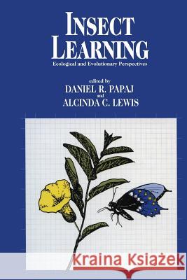 Insect Learning: Ecology and Evolutinary Perspectives Papaj, Daniel R. 9781461362166 Springer