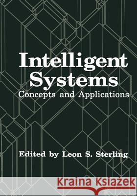 Intelligent Systems: Concepts and Applications Sterling, L. S. 9781461362272 Springer