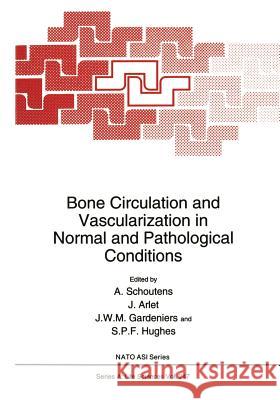 Bone Circulation and Vascularization in Normal and Pathological Conditions A. Schoutens J. Arlet J. W. M. Gardeniers 9781461362289