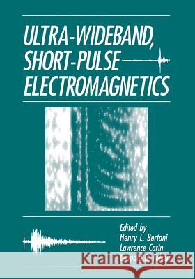 Ultra-Wideband, Short-Pulse Electromagnetics H. L. Bertoni L. Carin L. B. Felsen 9781461362449