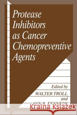 Protease Inhibitors as Cancer Chemopreventive Agents A. R. Kennedy W. Troll A. R. Kenglishnedy 9781461362494