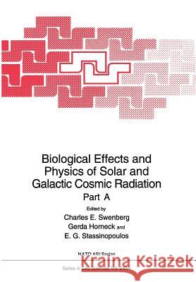 Biological Effects and Physics of Solar and Galactic Cosmic Radiation: Part a Swenberg, Charles E. 9781461362661 Springer