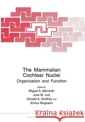 The Mammalian Cochlear Nuclei: Organization and Function Merchán, Miguel A. 9781461362739 Springer