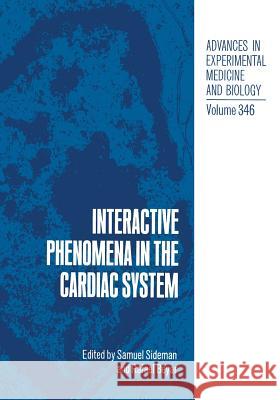 Interactive Phenomena in the Cardiac System S. Sideman Rafael Beyer 9781461362807 Springer