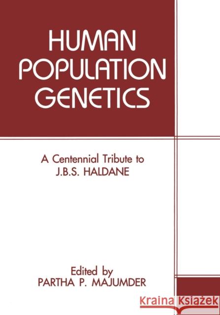 Human Population Genetics: A Centennial Tribute to J. B. S. Haldane Majumder, P. P. 9781461362920 Springer