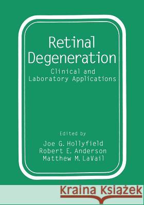 Retinal Degeneration: Clinical and Laboratory Applications Anderson, Robert E. 9781461362944 Springer