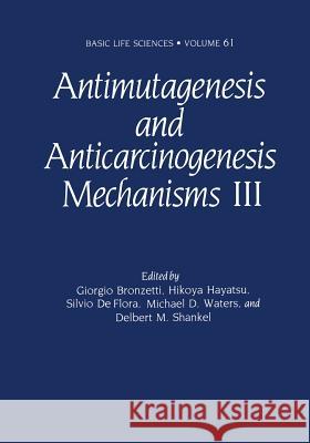 Antimutagenesis and Anticarcinogenesis Mechanisms III Giorgio Bronzetti Hikoya Hayatsu Silvio D 9781461362999 Springer