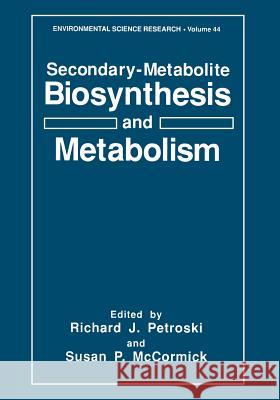 Secondary-Metabolite Biosynthesis and Metabolism Richard J Susan P Richard J. Petroski 9781461363125 Springer