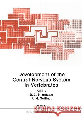 Development of the Central Nervous System in Vertebrates S. C. Sharma A. M. Goffinet 9781461363156 Springer