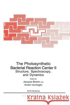 The Photosynthetic Bacterial Reaction Center II: Structure, Spectroscopy and Dynamics Breton, Jacques 9781461363309 Springer