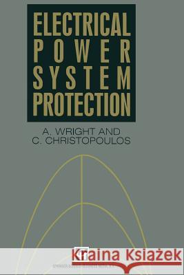 Electrical Power System Protection A. Wright C. Christopoulos 9781461363415 Springer