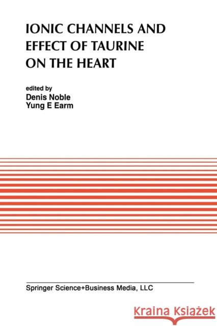 Ionic Channels and Effect of Taurine on the Heart Denis Noble Yung E. Earm 9781461363422