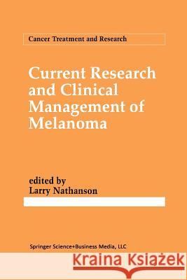 Current Research and Clinical Management of Melanoma Larry Nathanson 9781461363453 Springer