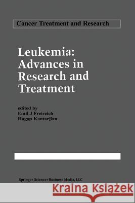 Leukemia: Advances in Research and Treatment Emil J. Freireich Hagop Kantarjian 9781461363484 Springer