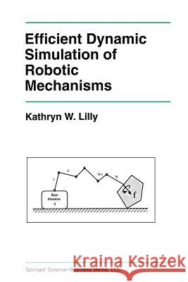 Efficient Dynamic Simulation of Robotic Mechanisms Kathryn Lilly 9781461363675 Springer