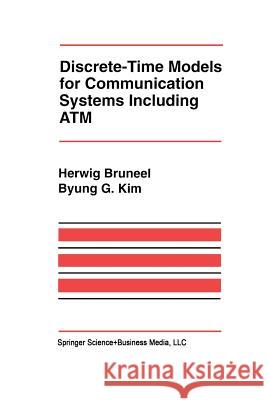 Discrete-Time Models for Communication Systems Including ATM Herwig Bruneel Byung G Byung G. Kim 9781461363705 Springer