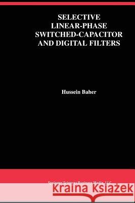 Selective Linear-Phase Switched-Capacitor and Digital Filters Hussein Baher 9781461363729 Springer