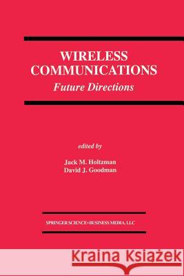 Wireless Communications: Future Directions Holtzman, Jack M. 9781461363767 Springer
