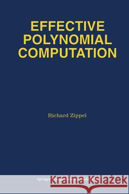 Effective Polynomial Computation R. E. Zippel 9781461363989 Springer