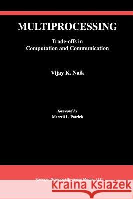 Multiprocessing: Trade-Offs in Computation and Communication Naik, Vijay K. 9781461364023 Springer