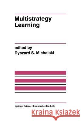 Multistrategy Learning: A Special Issue of Machine Learning Michalski, Ryszard S. 9781461364054 Springer