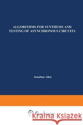 Algorithms for Synthesis and Testing of Asynchronous Circuits Luciano Lavagno Alberto L Alberto L. Sangiovanni-Vincentelli 9781461364108 Springer