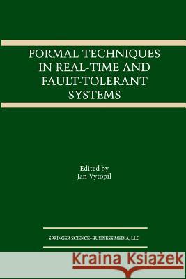 Formal Techniques in Real-Time and Fault-Tolerant Systems Jan Vytopil 9781461364146