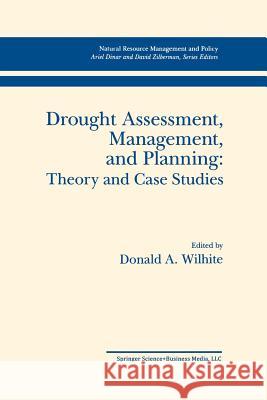 Drought Assessment, Management, and Planning: Theory and Case Studies: Theory and Case Studies Wilhite, Donald A. 9781461364160 Springer