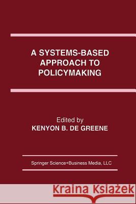 A Systems-Based Approach to Policymaking Kenyon B. Greene 9781461364177 Springer