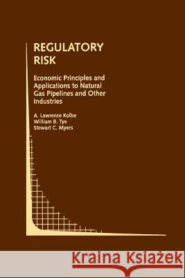 Regulatory Risk: Economic Principles and Applications to Natural Gas Pipelines and Other Industries A. Lawrenc William B Stewart C 9781461364214 Springer