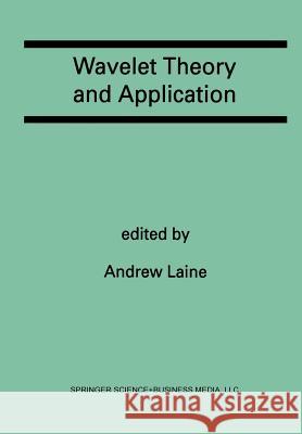 Wavelet Theory and Application: A Special Issue of the Journal of Mathematical Imaging and Vision Andrew Laine 9781461364344